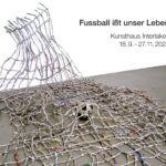 Kunsthaus Interlaken: Fussball ißt unser Leben