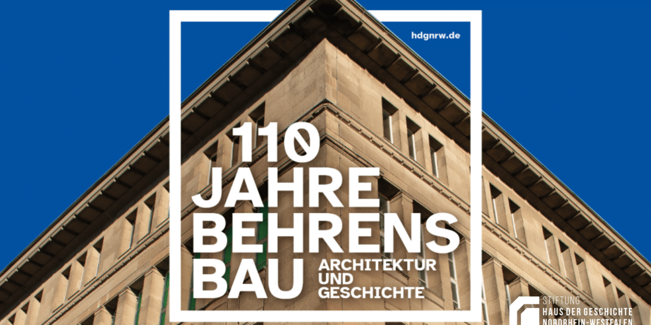 Haus der Geschichte Nordrhein-Westfalen im Behrensbau Düsseldorf: 110 Jahre Behrensbau. Architektur und Geschichte - Archiviert