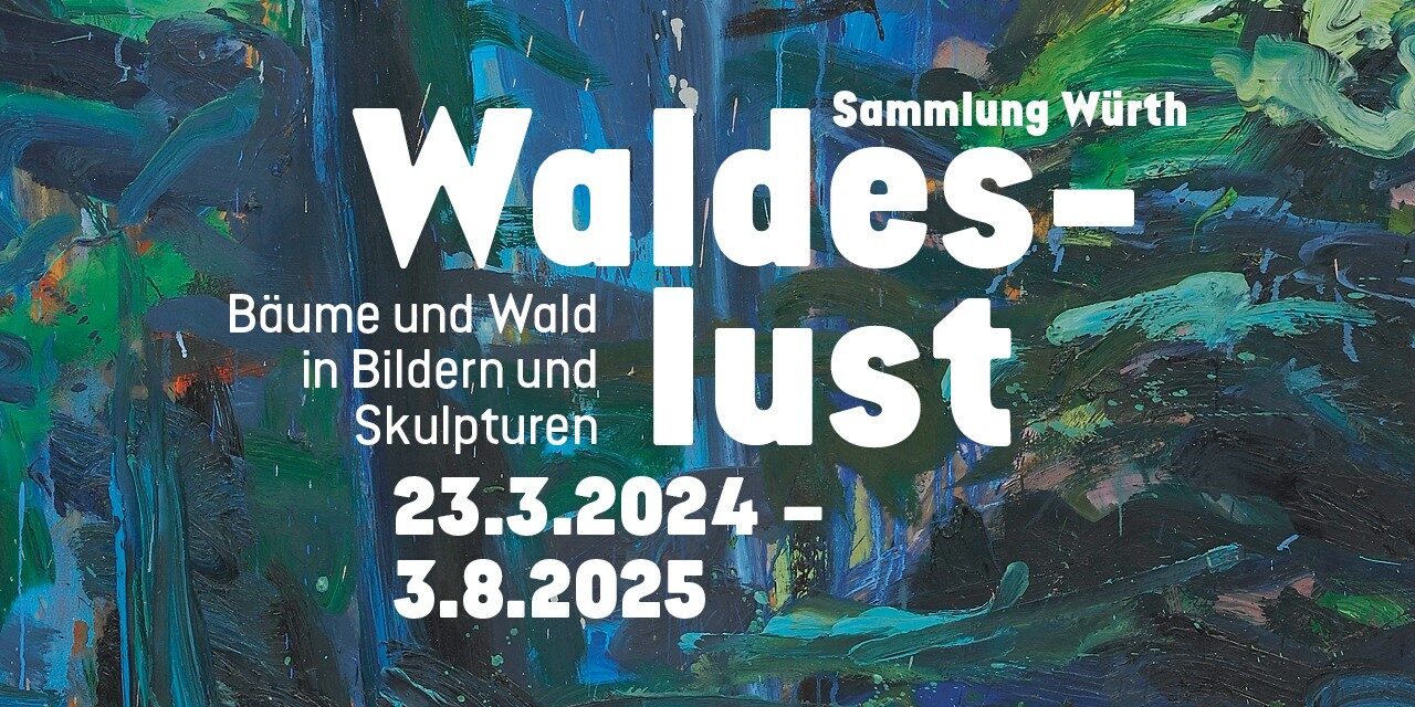 Forum Würth Arlesheim: Waldeslust – Bäume und Wald in Bildern und Skulpturen. Sammlung Würth