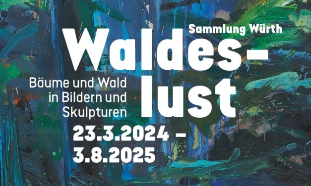 Forum Würth Arlesheim: Waldeslust – Bäume und Wald in Bildern und Skulpturen. Sammlung Würth