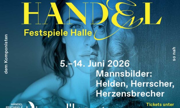 Händelfestspiele Halle 2026: Mannsbilder. Helden – Herrscher – Herzensbrecher